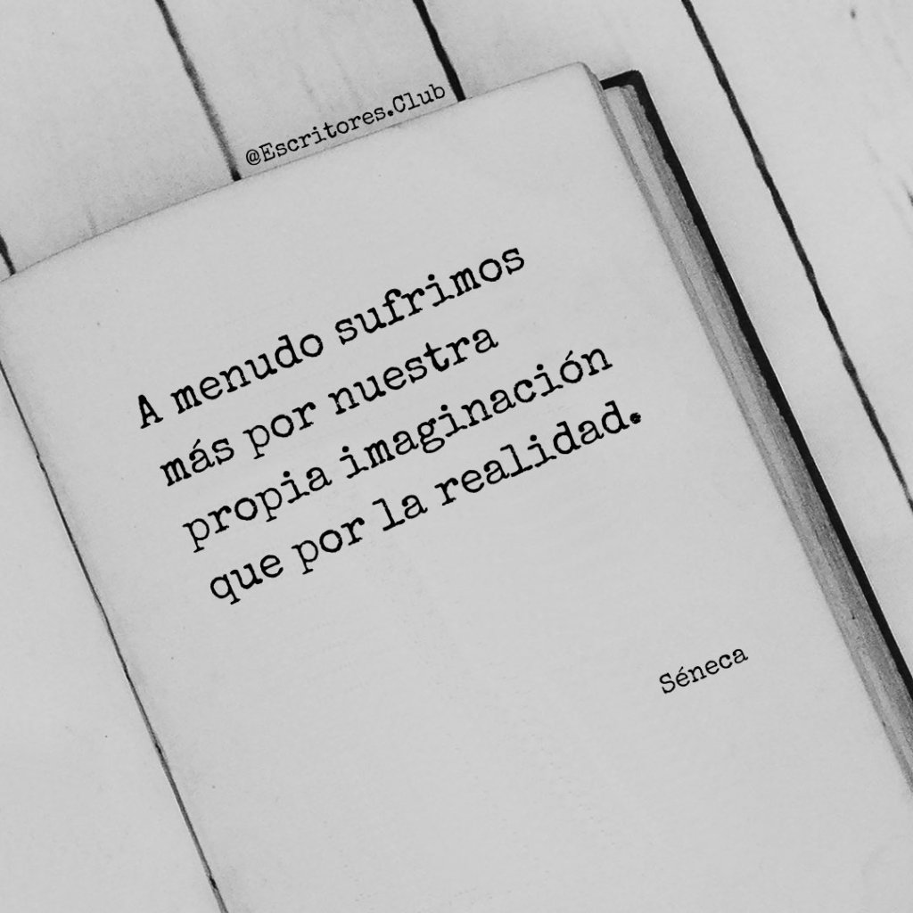 Sufrimos más por nuestra imaginación que por nuestra&nbsp;realidad.