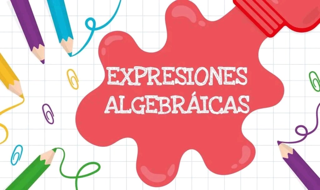 EXPRESIONES ALGEBRAICAS –&nbsp;ÁLGEBRA.