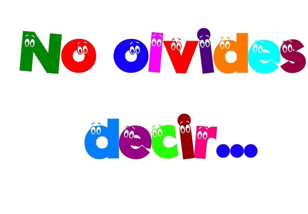 No olvides decir…